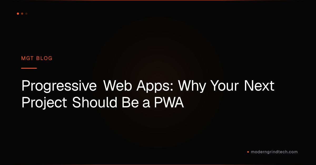 Progressive Web Apps: Why Your Next Project Should Be a PWA | MGT Build Log